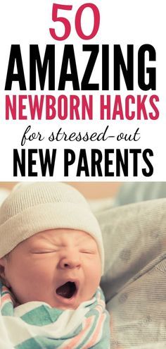 a baby is yawning with the words 50 amazing newborn hacks for new parents