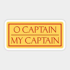 a sticker that says o captain my captain