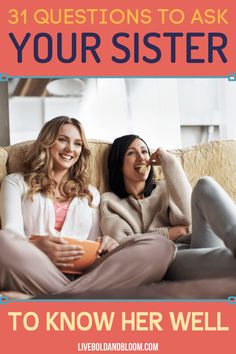 two women sitting on a couch with the text 31 questions to ask your sister to know her well