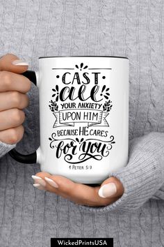 a woman holding a white coffee mug with the words, cast your arms upon him because he