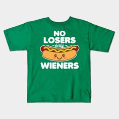 a green t - shirt with a hot dog on it that says no losers only wieners