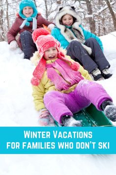 three children are sledding down a hill with the words winter vacations for families who don't ski