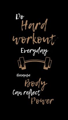 a poster with the words do hard workout everyday and body can reflect power on it