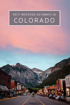 a street with mountains in the background and text that reads best weekend getaways in colorado