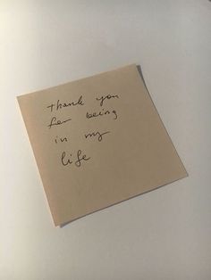 a piece of paper with writing on it that says thank you for leaving in my life