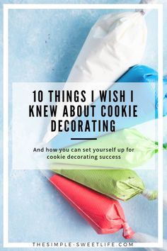 the words 10 things i wish i knew about cookie decor and how you can set yourself up for cooking success