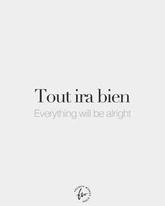 a white background with the words, tout ira bien everything will be alright