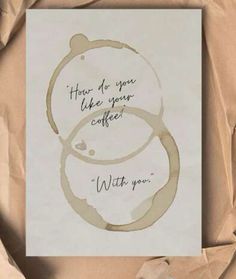 there is a card that says,'there are you like your coffee with you '