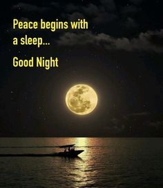 a boat floating in the ocean under a full moon with words above it that read peace begins with a sleep good night