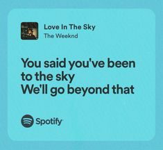 an advertisement for spotify with the caption you said you've been to the sky we'll go beyond that