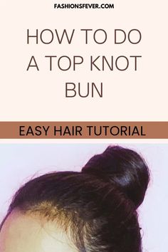 How To Do The Perfect Top Knot Bun In 3 Easy Ways. Step by step Top Knot Bun Hair Tutorial #topknot #hairstyles #highbun