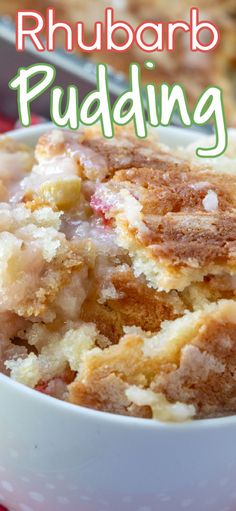 a close up of a bowl of food with the words rhubarb pudding