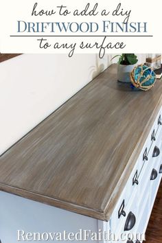 how to add a diy driftwood finish to any surface