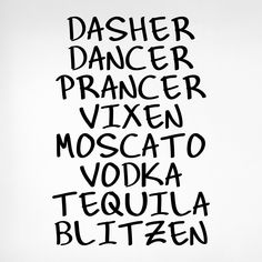 a black and white poster with the words dasher, dancer, vixen, moscato, voda, tequila