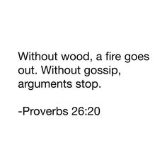 a white background with the words, without wood, a fire goes out without gossip, arguments stop provers 26 20