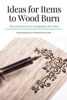 a pen on top of a wooden block with the words ideas for items to wood burn