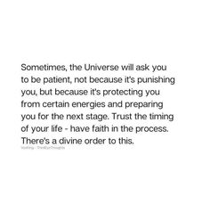 a quote that reads sometimes, the universe will ask you to be patient, not because it