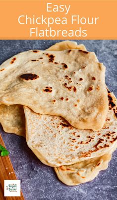 three flatbreads stacked on top of each other with text overlay that reads easy chickpea flour flatbreads