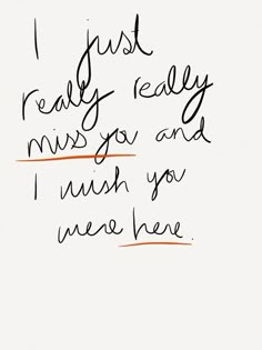 a handwritten note with the words, i just really really really miss you and i wish you were here