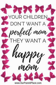 a quote that says, your children don't want a perfect mom they want a happy