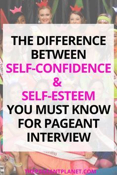 the differences between self - confidentness and self - selvesm you must know for pageant interview