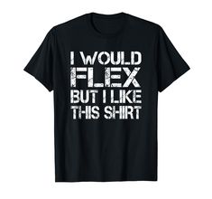 PRICES MAY VARY. Check out all our Funny T-Shirts! I Would Flex But I Like This T-Shirt Perfect for anyone who loves weight lifting and fitness Lightweight, Classic fit, Double-needle sleeve and bottom hem Powerlifting Shirts, Weight Lifters, Gym Rats, Body Builders, Funny T Shirt Sayings, Funny Workout, Heavy Weights, Muscle T Shirts, Bicep Curls