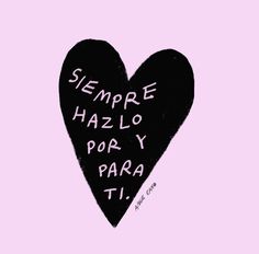 a black heart with the words sempre haz lo por y para ti