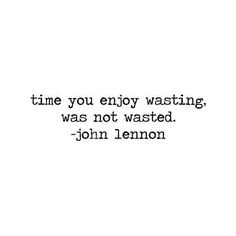 a black and white photo with the words time you enjoy washing was not wasted john lemon