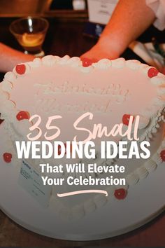 a cake with the words 35 small wedding ideas that will elevate your celebration