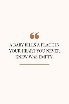 a baby fills a place in your heart you never knew i was empty