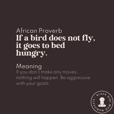 an african prove with the words if a bird does not fly, it goes to bed hungry