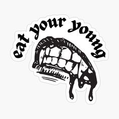 a sticker with the words, eat your bomb on it's mouth and dripping paint