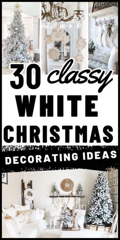 white christmas decorating ideas with text overlay that reads, 30 classy white christmas decorating ideas