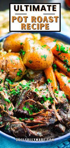 the ultimate pot roast recipe in a blue bowl with carrots, potatoes and parsley