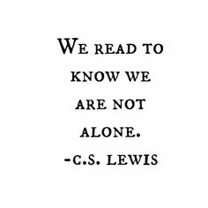 We Read To Know We Are Not Alone. ~ C.S. Lewis - For The Love Of Reading. Cs Lewis Quotes, Now Quotes, C S Lewis, Cs Lewis, Reading Books, Quotable Quotes