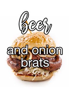 a hamburger with onions, cheese and onion on it that says beer and onion brats