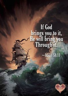 a ship in the middle of a large wave with a bible quote above it that says, if god brings you to it, he will bring you through it through it