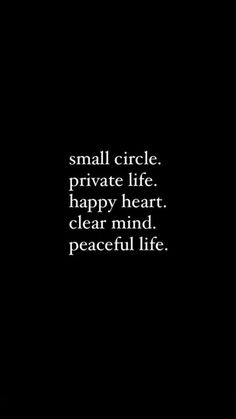 a black and white photo with the words small circle private life happy heart clear mind peaceful life