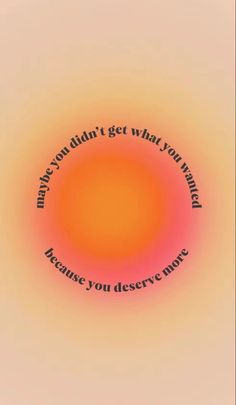 an orange and pink circle with the words, when you didn't get what you want