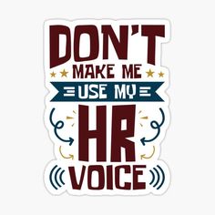 the phrase don't make me use my hr voice sticker