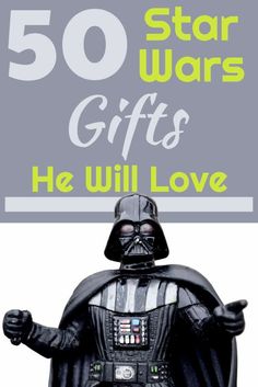 darth vader with the words 50 star wars gifts he will love