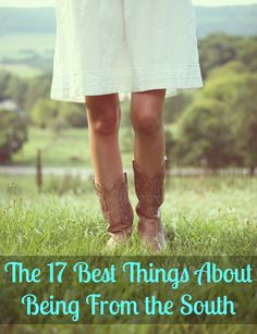 a woman standing on top of a lush green field with text overlay that reads the 17 best things about being from the south