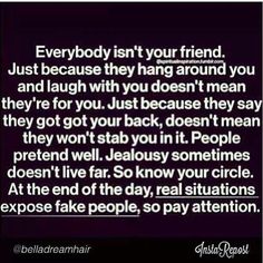 a quote that reads everybody isn't your friend just because they hang around you and laugh