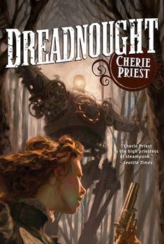 A Novel Of The Clockwork Century | Dreadnought by Cherie Priest Paperback | Indigo Chapters Alternate History, Steampunk Art, Penguin Books, Dieselpunk, Sci Fi Art, Fall 2016, A Train, Mississippi