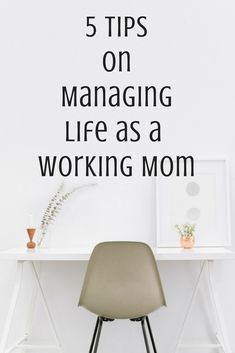 a chair sitting in front of a desk with the words 5 tips on managing life as a working mom