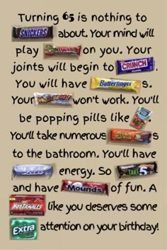 some candy bars with the words, turning 65 is nothing to play about your mind will you