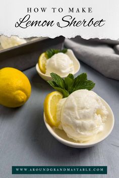 two lemon ice creams in small bowls with mint leaves on top and the words how to make lemon sherbet