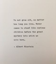 an old typewriter with the words do not grow old, no matter how long you live never reason to stand like curious children before the great mystery into which we were born