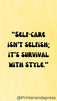 a yellow piece of paper with the words self - care isn't selfish it's survival with style