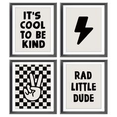 four black and white prints with the words, it's cool to be kind